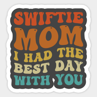 Swiftie Mom I Had The Best Day With You Funny Mothers Day Sticker